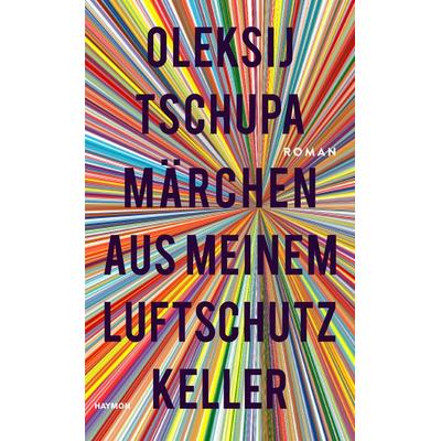 Märchen aus meinem Luftschutzkeller, Gebundene Ausgabe von Oleksij Tschupa, Haymon Verlag, 978-3-7099-7253-3