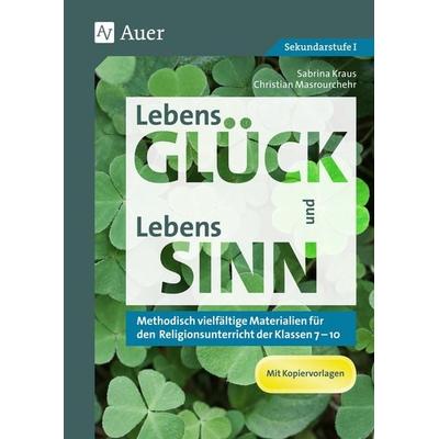 LebensGLÜCK und LebensSINN, Geheftet von Sabrina Kraus,Christian Masrourchehr, Auer Verlag in der AAP Lehrerwelt GmbH, 978-3-403-07938-5