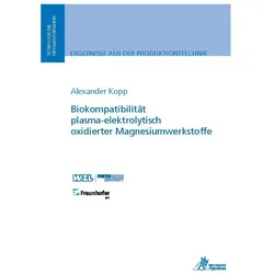 Biokompatibilität plasma-elektrolytisch oxidierter Magnesiumwerkstoffe, Fachbücher von Alexander Kopp