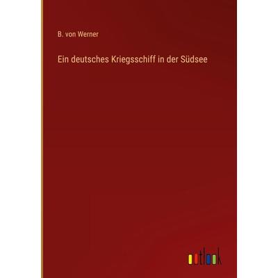 Ein deutsches Kriegsschiff in der Südsee, Gebundene Ausgabe von B. Werner, Outlook, 978-3-368-41435-1