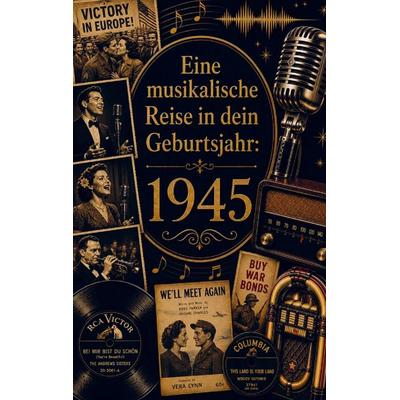 Eine musikalische Reise in dein Geburtsjahr: 1945, Taschenbuch von Maxi Milian, Buchwerk Media, 978-94-039-0359-0