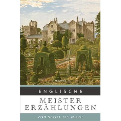 Englische Meistererzählungen. Von Scott bis Wilde, Gebundene Ausgabe von , Anaconda, 978-3-7306-1024-4