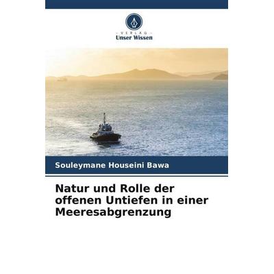 Natur und Rolle der offenen Untiefen in einer Meeresabgrenzung, Taschenbuch von Souleymane Houseini Bawa, Verlag Unser Wissen, 978-620-5-93842-3