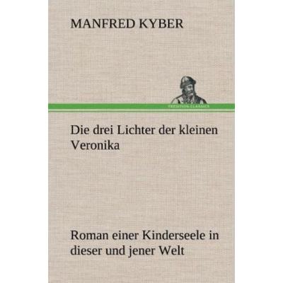 Die drei Lichter der kleinen Veronika, Gebundene Ausgabe von Manfred Kyber, Tredition, 978-3-8472-5464-5