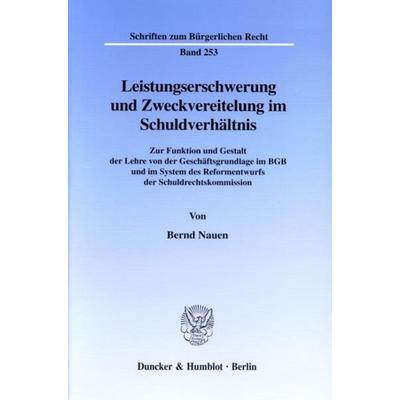 Leistungserschwerung und Zweckvereitelung im Schuldverhältnis., Taschenbuch von Bernd Nauen, Duncker & Humblot, 978-3-428-10520-5