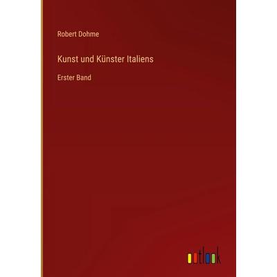 Kunst und Künster Italiens, Gebundene Ausgabe von Robert Dohme, Outlook, 978-3-368-53169-0