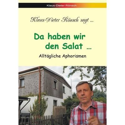 Da haben wir den Salat..., Taschenbuch von Klaus-Dieter Rönsch, BoD – Books on Demand, 978-3-7412-1119-5