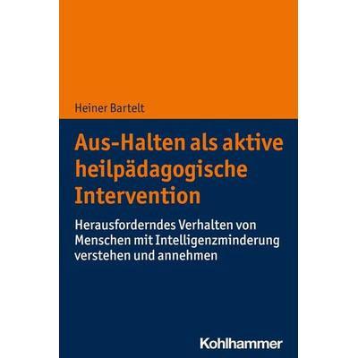 Aus-Halten als aktive heilpädagogische Intervention, Taschenbuch von Heiner Bartelt, Kohlhammer, 978-3-17-039512-1