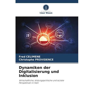 Dynamiken der Digitalisierung und Inklusion, Taschenbuch von Fred Celimene,Christophe Providence, Verlag Unser Wissen, 978-620-3-28269-6