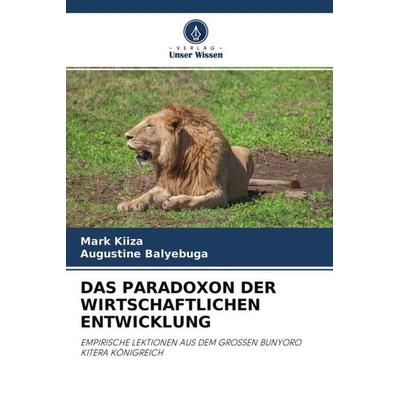 Das Paradoxon der Wirtschaftlichen Entwicklung, Taschenbuch von Mark Kiiza,Augustine Balyebuga, Verlag Unser Wissen, 978-620-4-65329-7