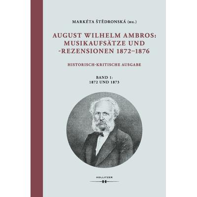August Wilhelm Ambros: Musikaufsätze und -rezensionen 1872–1876, Gebundene Ausgabe von , Hollitzer Wissenschaftsverlag, 978-3-99012-337-9