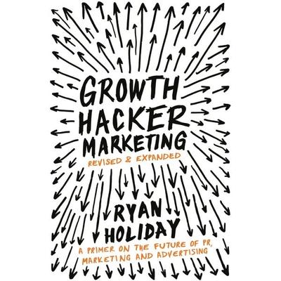 Growth Hacker Marketing, Taschenbuch von Ryan Holiday, Profile Books