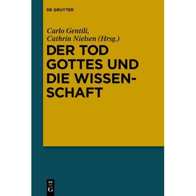 Der Tod Gottes und die Wissenschaft, Gebundene Ausgabe von Carlo Gentili,Cathrin Nielsen, De Gruyter, 978-3-11-022074-2