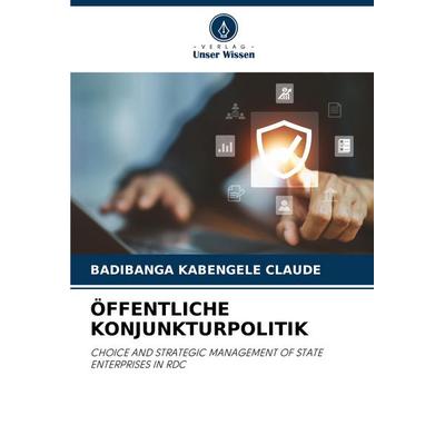 Öffentliche Konjunkturpolitik, Taschenbuch von Badibanga Kabengele Claude, Verlag Unser Wissen, 978-620-7-61959-7