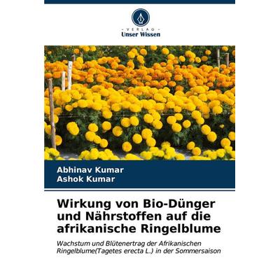 Wirkung von Bio-Dünger und Nährstoffen auf die afrikanische Ringelblume, Taschenbuch von Abhinav Kumar,Ashok Kumar, Verlag Unser Wissen,