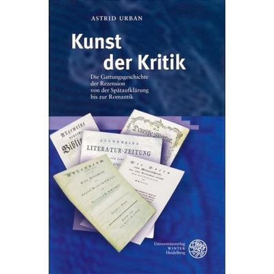 Kunst der Kritik, Gebundene Ausgabe von Astrid Urban, Universitätsverlag Winter GmbH Heidelberg, 978-3-8253-1610-5
