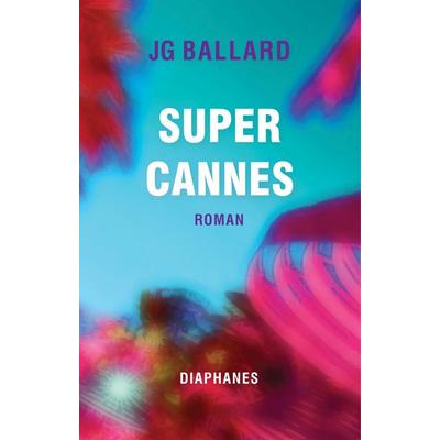 Super-Cannes, Taschenbuch von J.G. Ballard, Diaphanes, 978-3-0358-0748-6