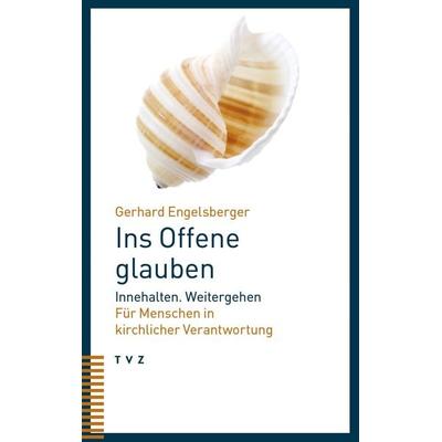 Ins Offene glauben, Taschenbuch von Gerhard Engelsberger, Theologischer Verlag Zürich, 978-3-290-18604-3