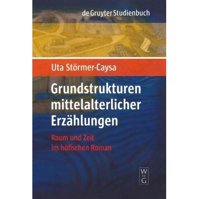 Grundstrukturen mittelalterlicher Erzählungen, Taschenbuch von Uta Störmer-Caysa, De Gruyter, 978-3-11-019568-2