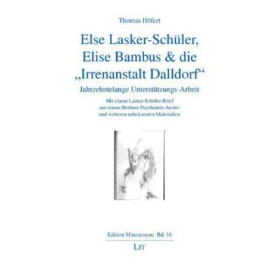 Else Lasker-Schüler, Elise Bambus & die 'Irrenanstalt Dalldorf'; Taschenbuch von Thomas Höfert, Lit Verlag, 978-3-643-10392-5