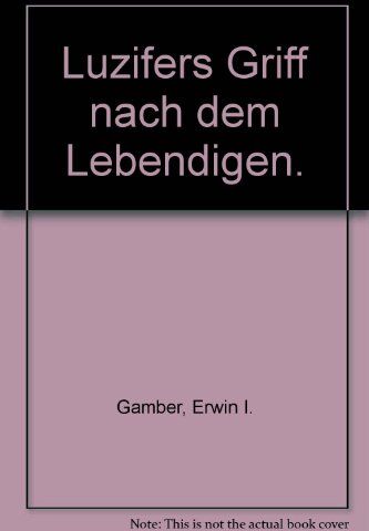Gamber, Erwin I - Luzifers Griff nach dem Lebendigen - Preis vom 18.10.2026 15:28:09 h