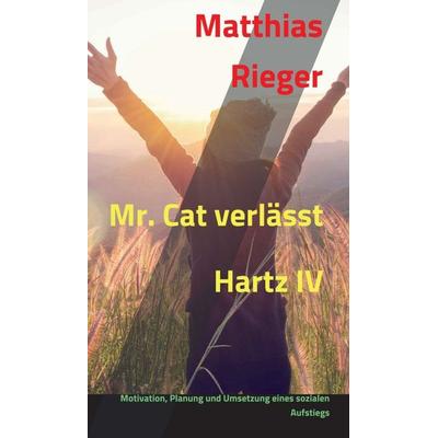 Mr. Cat verlässt Hartz IV, Gebundene Ausgabe von Matthias Rieger, Tredition, 978-3-7482-5768-4