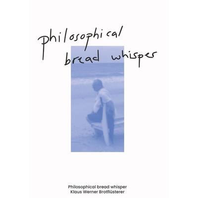 Philosophical bread whisper, Taschenbuch von Klaus Werner Brotflüsterer, Buchschmiede, 978-3-99152-768-8