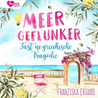 Meergeflunker - Fast 'ne griechische Tragödie - Franziska Erhard, Audio, 9783961025275