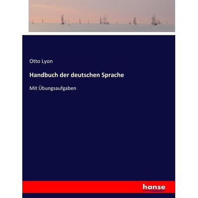 Handbuch der deutschen Sprache, Taschenbuch von Otto Lyon, Hansebooks, 978-3-7446-3167-9