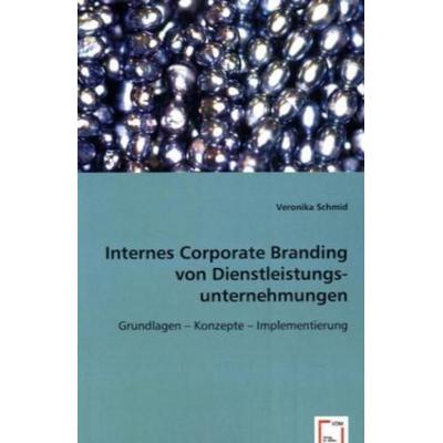 Schmid, V: Internes Corporate Branding von Dienstleistungsun, Taschenbuch von Veronika Schmid, VDM, 978-3-8364-9343-7