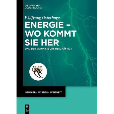 Energie – wo kommt sie her, Taschenbuch von Wolfgang Osterhage, De Gruyter Oldenbourg, 978-3-11-115172-4