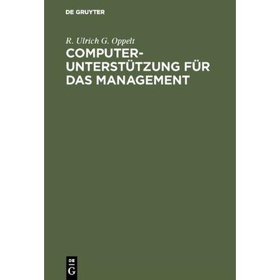 Computerunterstützung für das Management, Gebundene Ausgabe von R. Ulrich G. Oppelt, De Gruyter Oldenbourg, 978-3-486-23419-0
