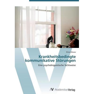 Krankheitsbedingte kommunikative Störungen, Taschenbuch von Elvira Glavas, AV Akademikerverlag, 978-3-639-40265-0