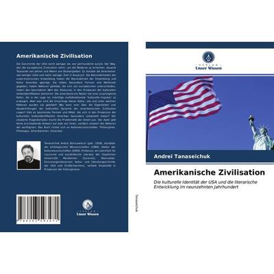 Amerikanische Zivilisation, Taschenbuch von Andrei Tanaseichuk, Verlag Unser Wissen, 978-620-3-59347-1