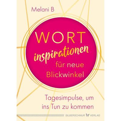 Wortinspirationen für neue Blickwinkel, Taschenbuch von Melani B., Silberschnur, 978-3-89845-667-8