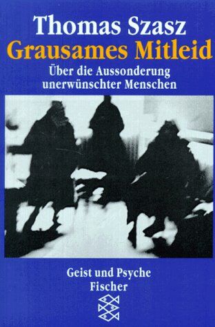 Thomas Szasz - Grausames Mitleid. Über die Aussonderung unerwünschter Menschen. - Preis vom 09.10.2026 07:28:09 h