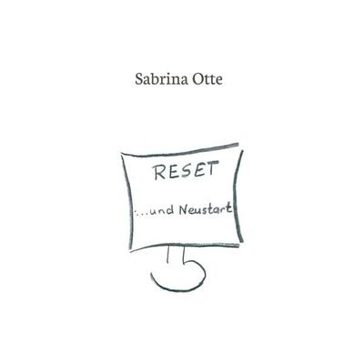 Reset ... und Neustart, Gebundene Ausgabe von Sabrina Otte, Tredition, 978-3-7345-6091-0