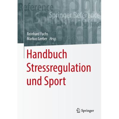 Handbuch Stressregulation und Sport, Gebundene Ausgabe von , Springer Berlin, 978-3-662-49321-2