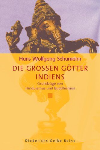 Schumann, Hans Wolfgang - Die großen Götter Indiens: Grundzüge von Hinduismus und Buddhismus (Diederichs Gelbe Reihe) - Preis vom 09.10.2026 07:28:09 h