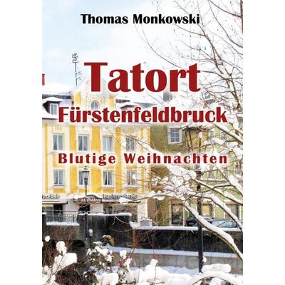 Tatort Fürstenfeldbruck Blutige Weihnachten, Taschenbuch von Monkowski Thomas, Borè, 978-3-9892300-0-2