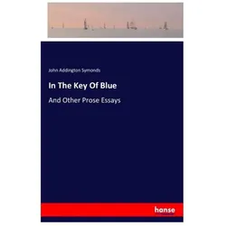 In The Key Of Blue, Belletristik von John Addington Symonds