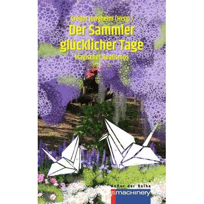 Der Sammler glücklicher Tage, Taschenbuch von , P.machinery, 978-3-95765-475-5