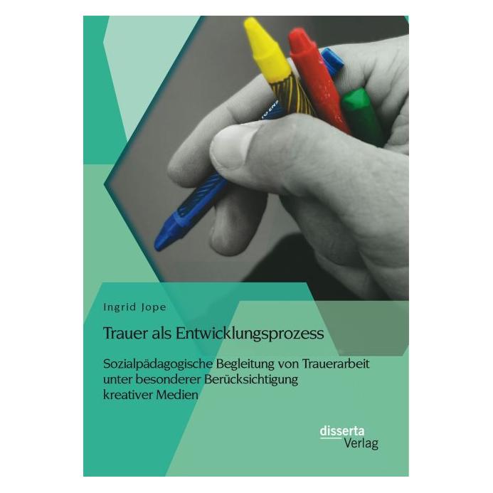 Disserta Trauer als Entwicklungsprozess: Sozialpädagogische Begleitung von Trauerarbeit unter besonderer B... (Deutsch, Softcover, Ingrid Jope) (35214310)