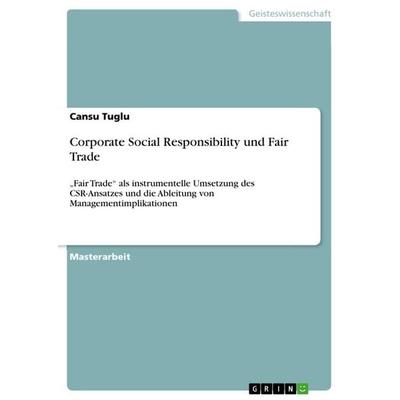 Corporate Social Responsibility und Fair Trade, Taschenbuch von Cansu Tuglu, GRIN, 978-3-668-83873-4