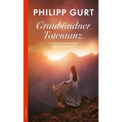 Graubündner Totentanz, Taschenbuch von Philipp Gurt, Kampa Verlag, 978-3-311-12067-4