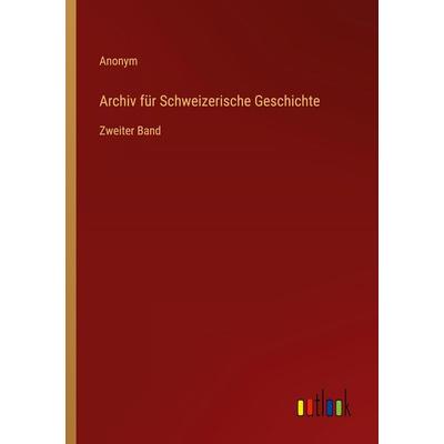 Archiv für Schweizerische Geschichte, Taschenbuch von Anonym, Outlook, 978-3-368-55540-5