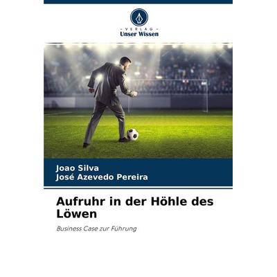 Aufruhr in der Höhle des Löwen, Taschenbuch von João Silva,José Azevedo Pereira, Verlag Unser Wissen, 978-620-4-44520-5