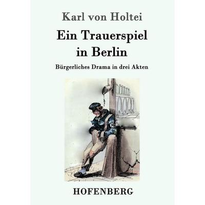 Ein Trauerspiel in Berlin, Taschenbuch von Karl Holtei, Hofenberg, 978-3-8430-9542-6