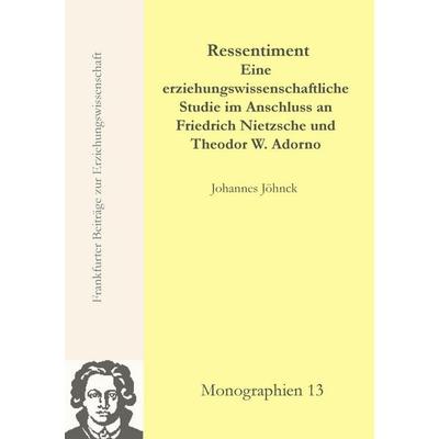 Ressentiment - Eine erziehungswissenschaftliche Studie im Anschluss an Friedrich Nietzsche und Theodor W. Adorno, Taschenbuch von Johannes Jöhnck, BoD