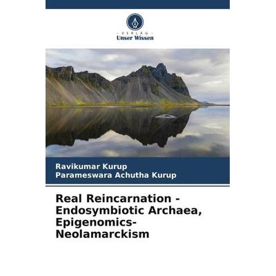 Real Reincarnation - Endosymbiotic Archaea, Epigenomics- Neolamarckism, Taschenbuch von Ravikumar Kurup,Parameswara Achutha Kurup, Verlag Unser